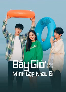 Xem phim Bây Giờ Mình Gặp Nhau Đi - RoPhim